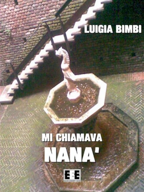 Cover of the book Mi chiamava Nanà by Luigia Bimbi, Luisa Bimbi, Edizioni Esordienti E-book