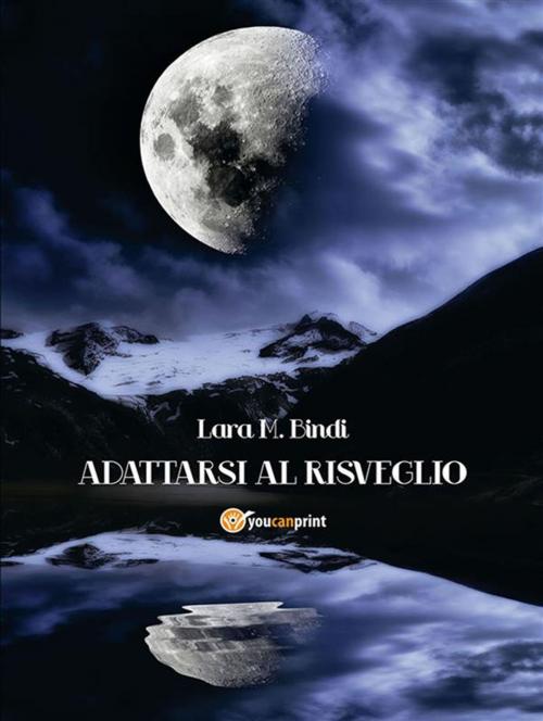 Cover of the book Adattarsi al risveglio by Lara M. B., Lara M. Bindi, Youcanprint