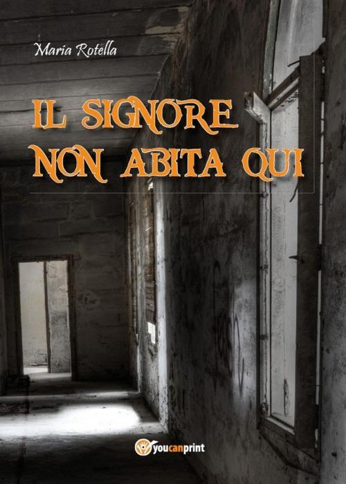Cover of the book Il signore non abita qui by Maria Rotella, Youcanprint