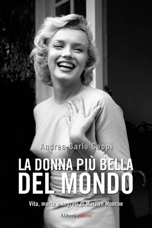 Cover of the book La donna più bella del mondo by Andrea Carlo Cappi, Aliberti Editore