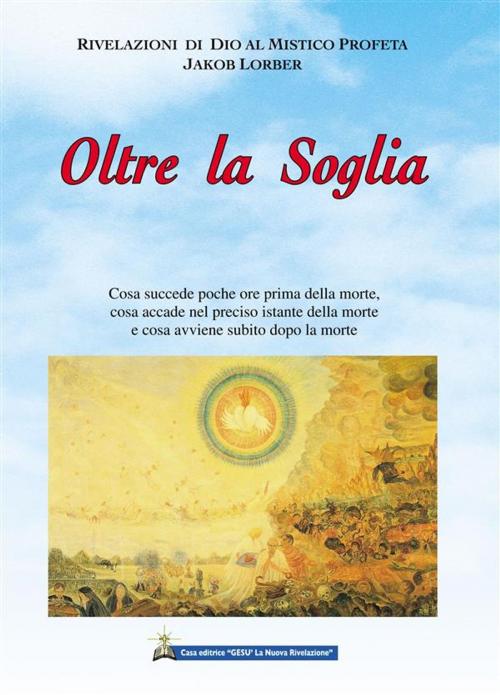 Cover of the book Oltre La Soglia by Jakob Lorber, Gesù La Nuova Rivelazione