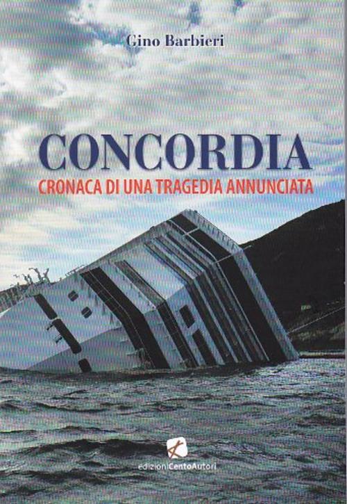 Cover of the book Concordia. Cronaca di una tragedia annunciata by Gino Barbieri, Edizioni Cento Autori