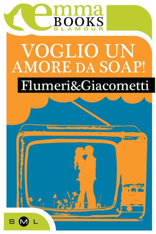 Cover of the book Voglio un amore da soap by Elisabetta Flumeri, Gabriella Giacometti, Emma Books