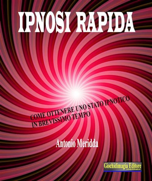 Cover of the book Ipnosi rapida by Antonio Meridda, Giochidimagia Editore