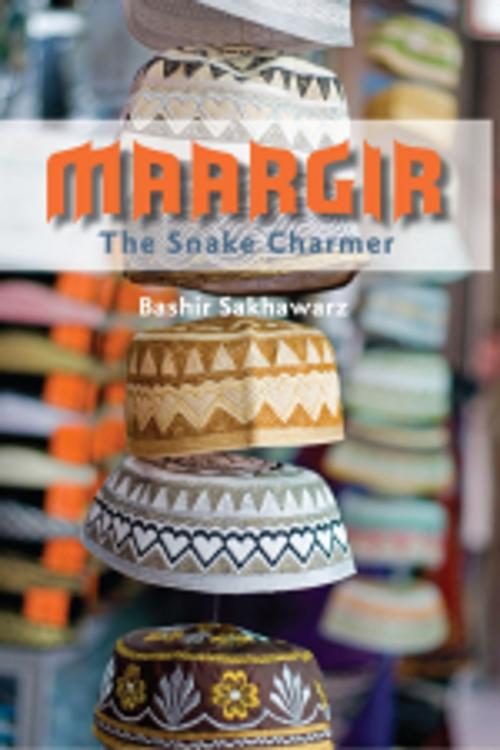 Cover of the book MAARGIR ~ The Snake Charmer by Bashir Sakhawarz, Leadstart Publishing Pvt Ltd