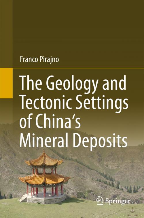 Cover of the book The Geology and Tectonic Settings of China's Mineral Deposits by Franco Pirajno, Springer Netherlands