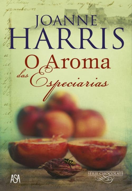Cover of the book O Aroma das Especiarias by JOANNE HARRIS, ASA
