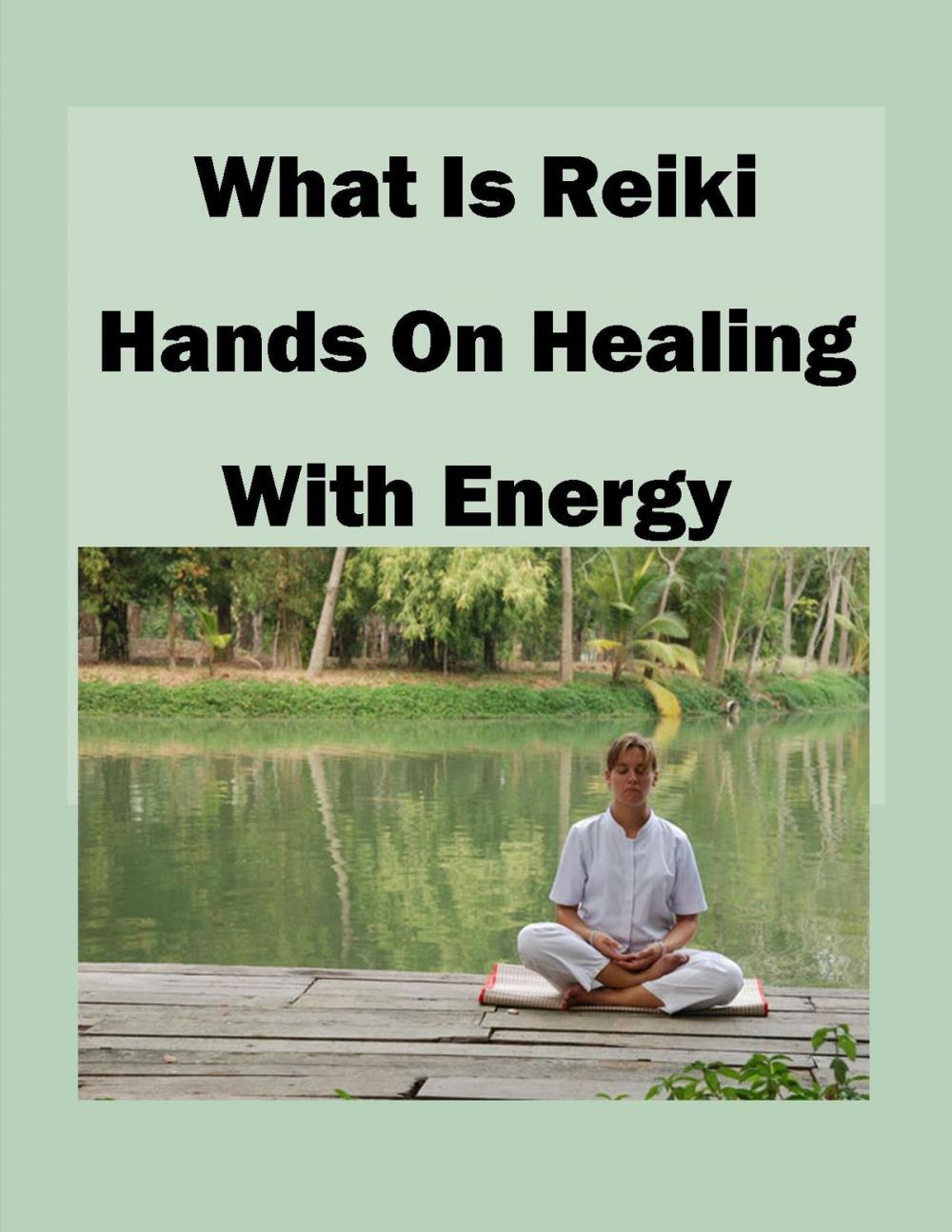 Big bigCover of What is Reiki Hands on Healing With Energy