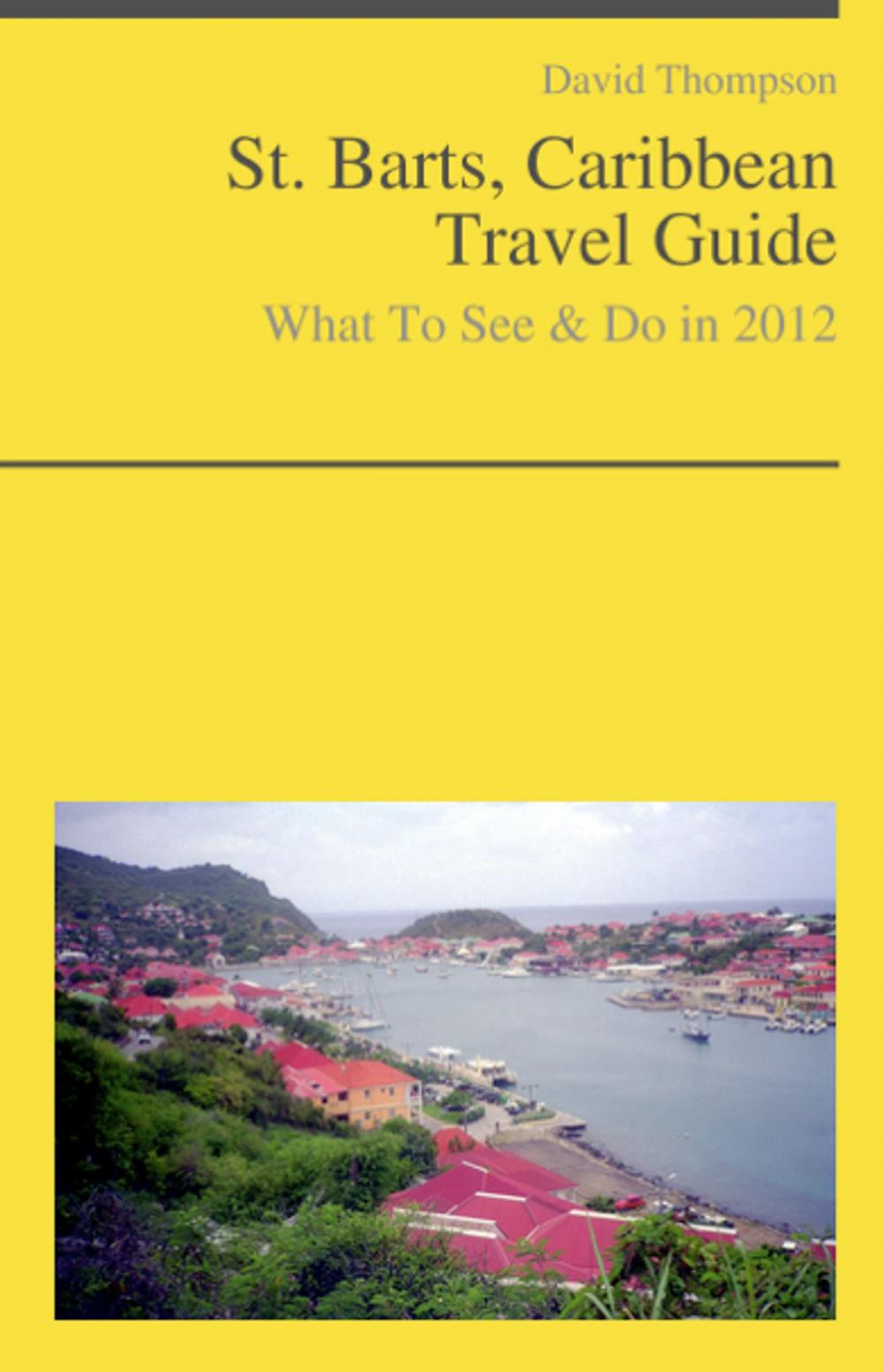 Big bigCover of Saint Barts, Caribbean Guide - What To See & Do