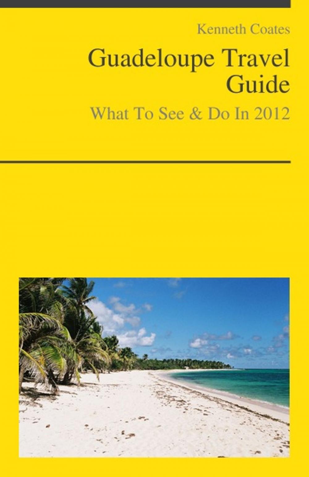 Big bigCover of Guadeloupe (Caribbean) Travel Guide - What To See & Do