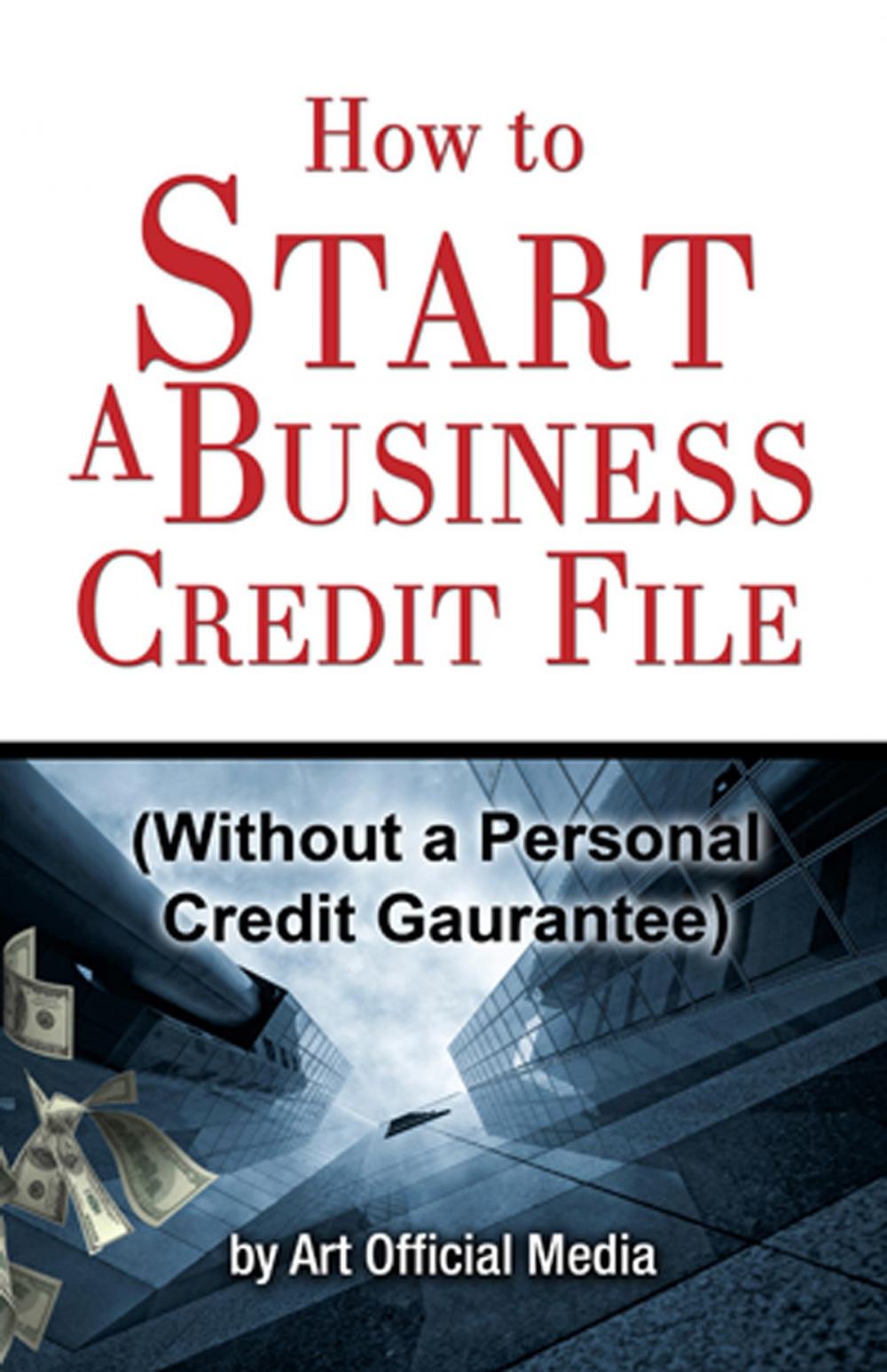 Big bigCover of How to Start Business Credit (Without a Personal Guarantee)