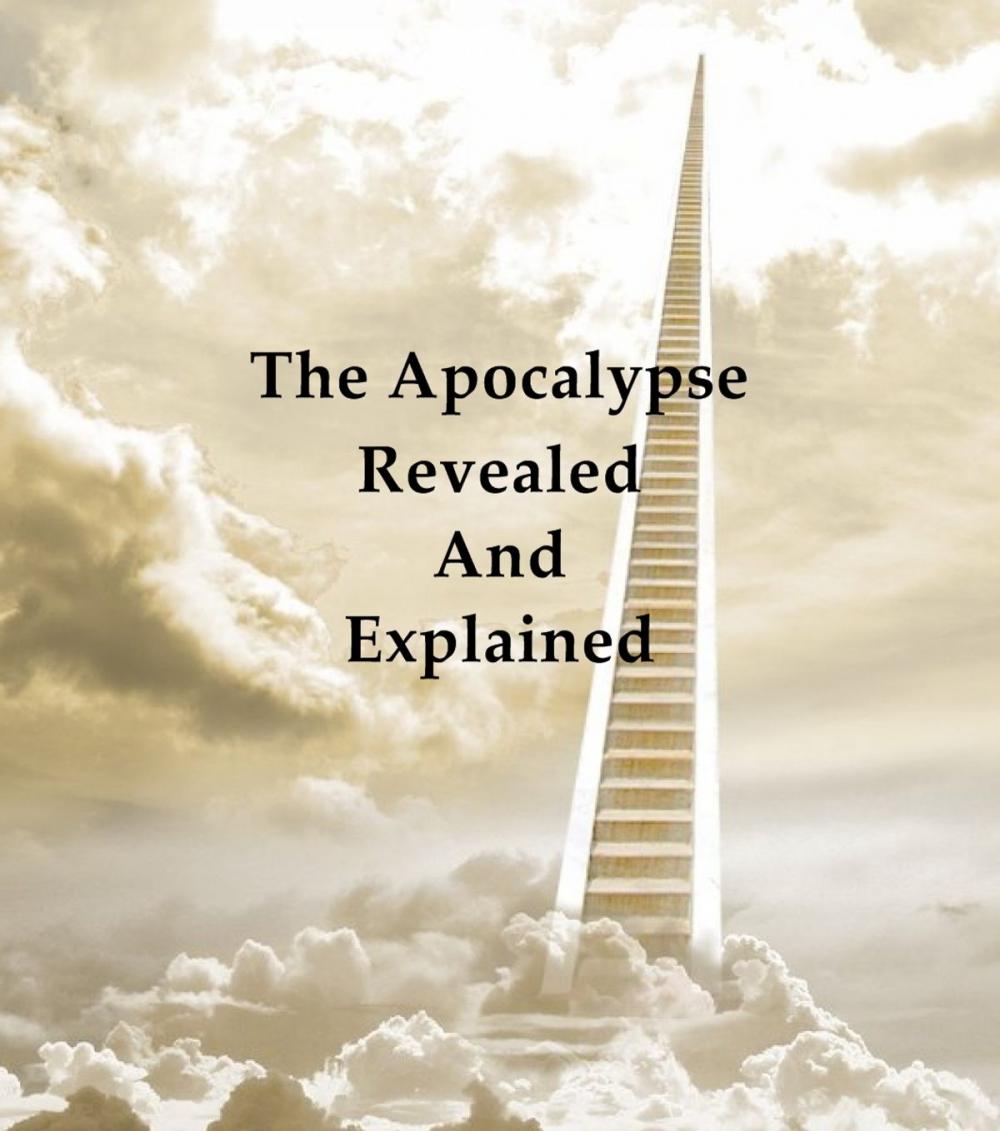 Big bigCover of The Apocalypse Revealed and Explained