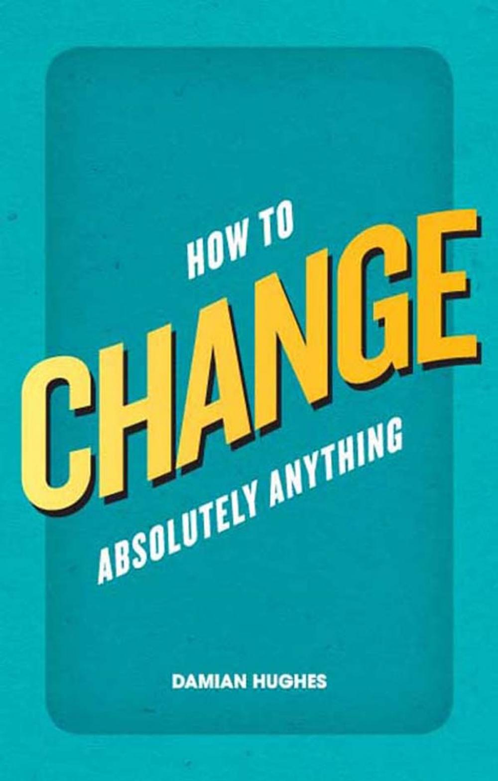 Big bigCover of How to Change Absolutely Anything