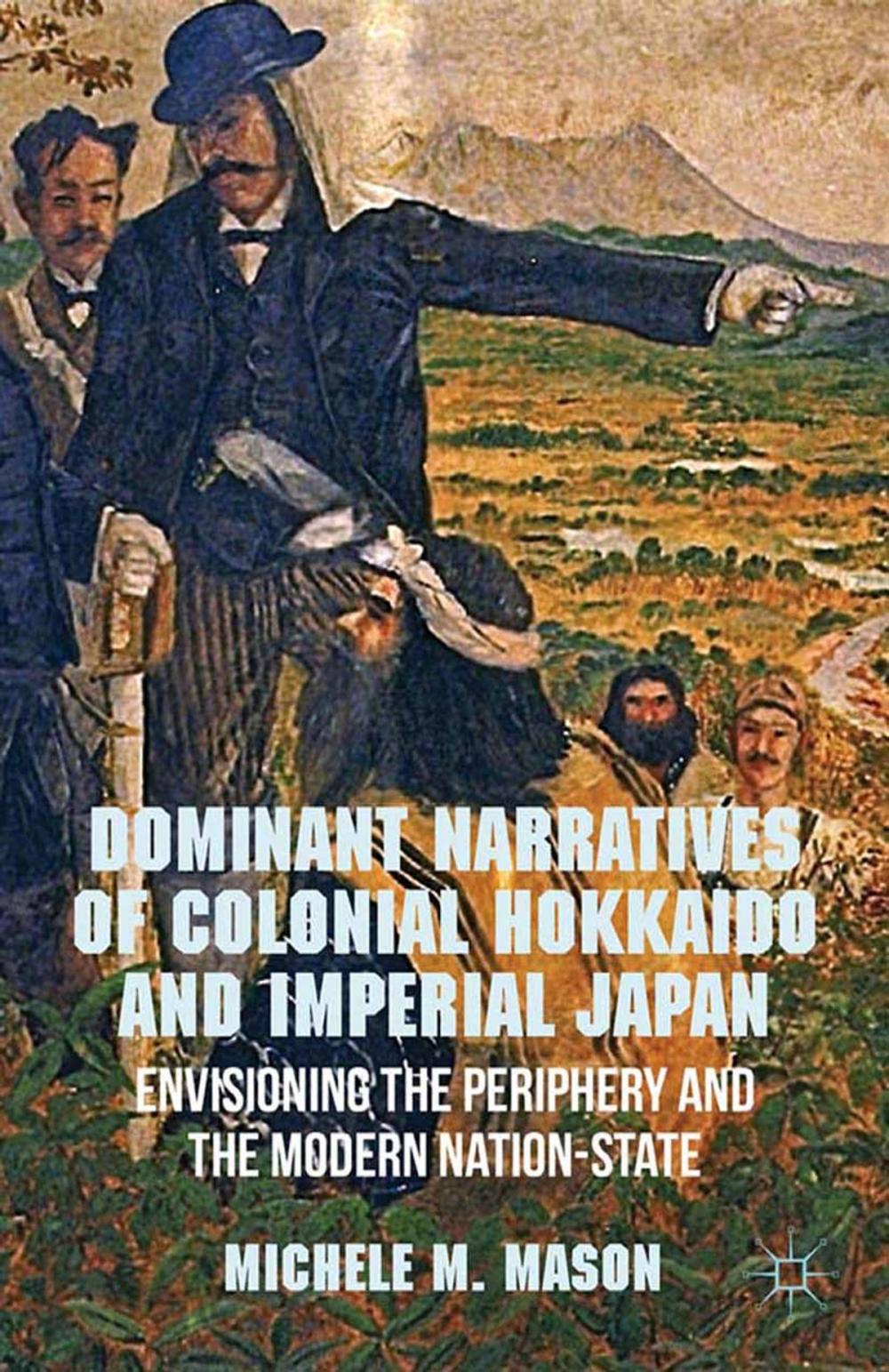 Big bigCover of Dominant Narratives of Colonial Hokkaido and Imperial Japan