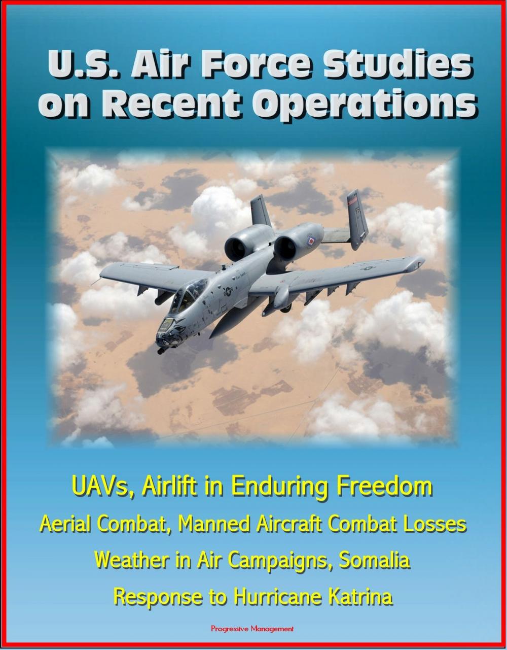 Big bigCover of U.S. Air Force Studies on Recent Operations: UAVs, Airlift in Enduring Freedom, Aerial Combat, Manned Aircraft Combat Losses, Weather in Air Campaigns, Somalia, Response to Hurricane Katrina