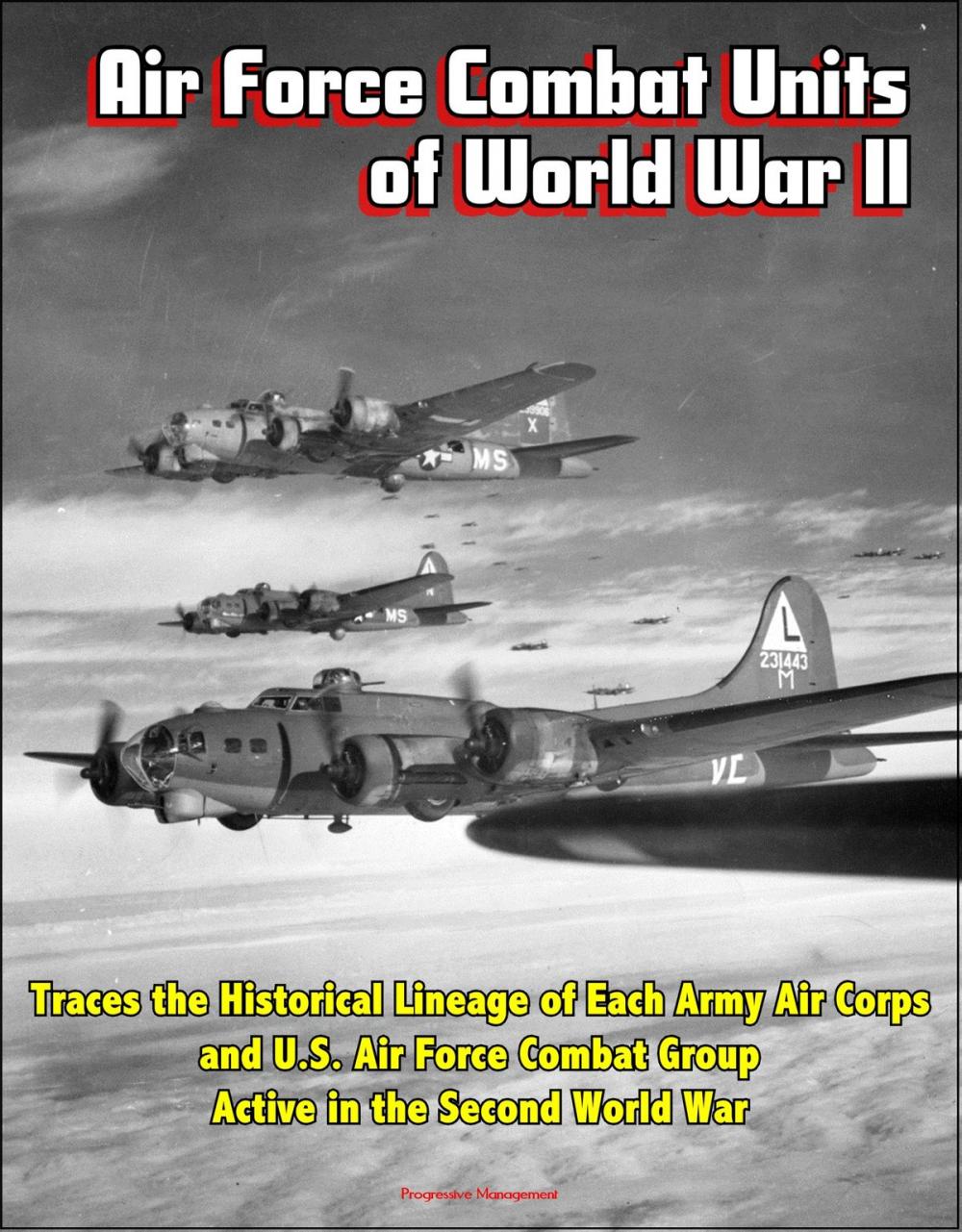 Big bigCover of Air Force Combat Units of World War II: Traces the Historical Lineage of Each Army Air Corps and U.S. Air Force Combat Group Active in the Second World War