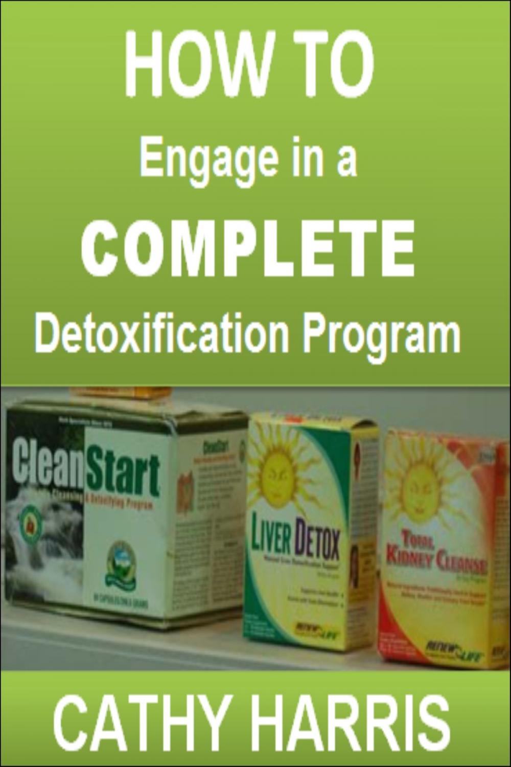 Big bigCover of How To Engage in a Complete Detoxification Program [Article]