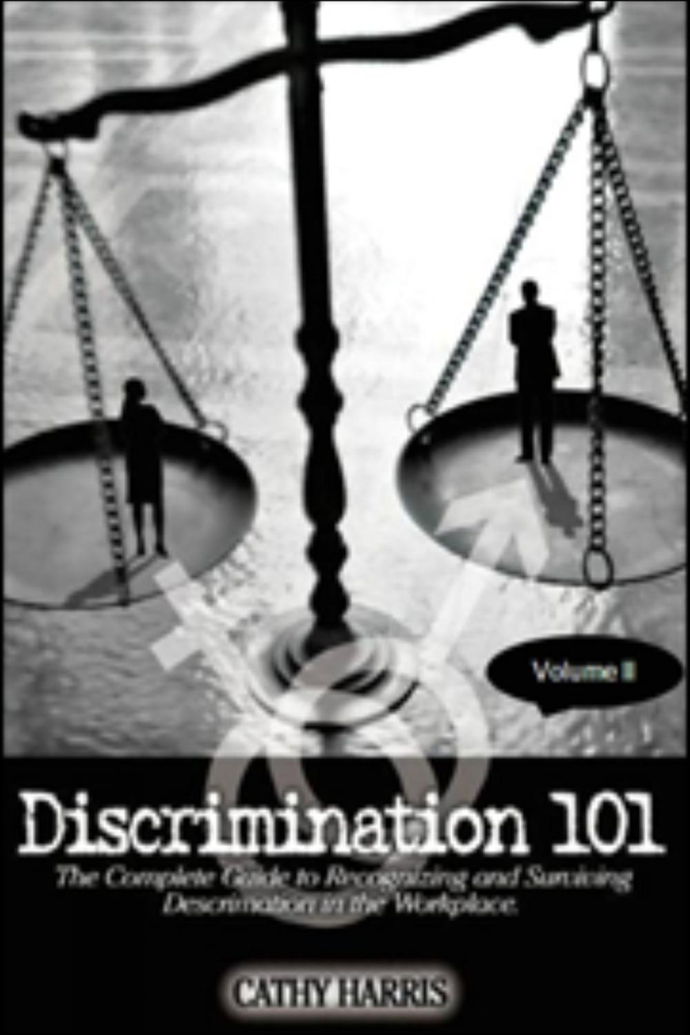Big bigCover of Discrimination 101: The Complete Guide to Recognizing and Surviving Discrimination in the Workplace (Volume II)