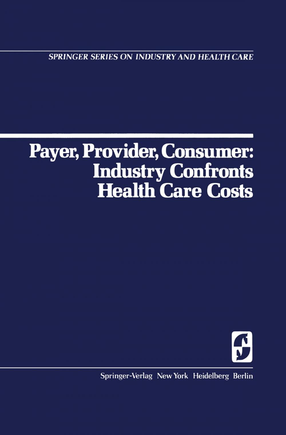 Big bigCover of Payer, Provider, Consumer: Industry Confronts Health Care Costs