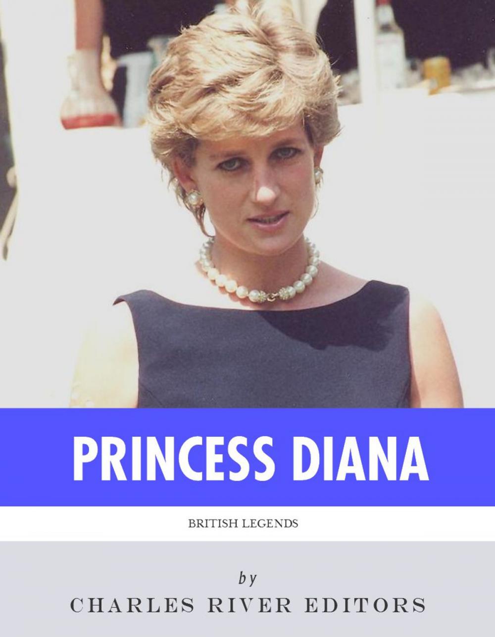 Big bigCover of British Legends: The Life and Legacy of Diana, Princess of Wales