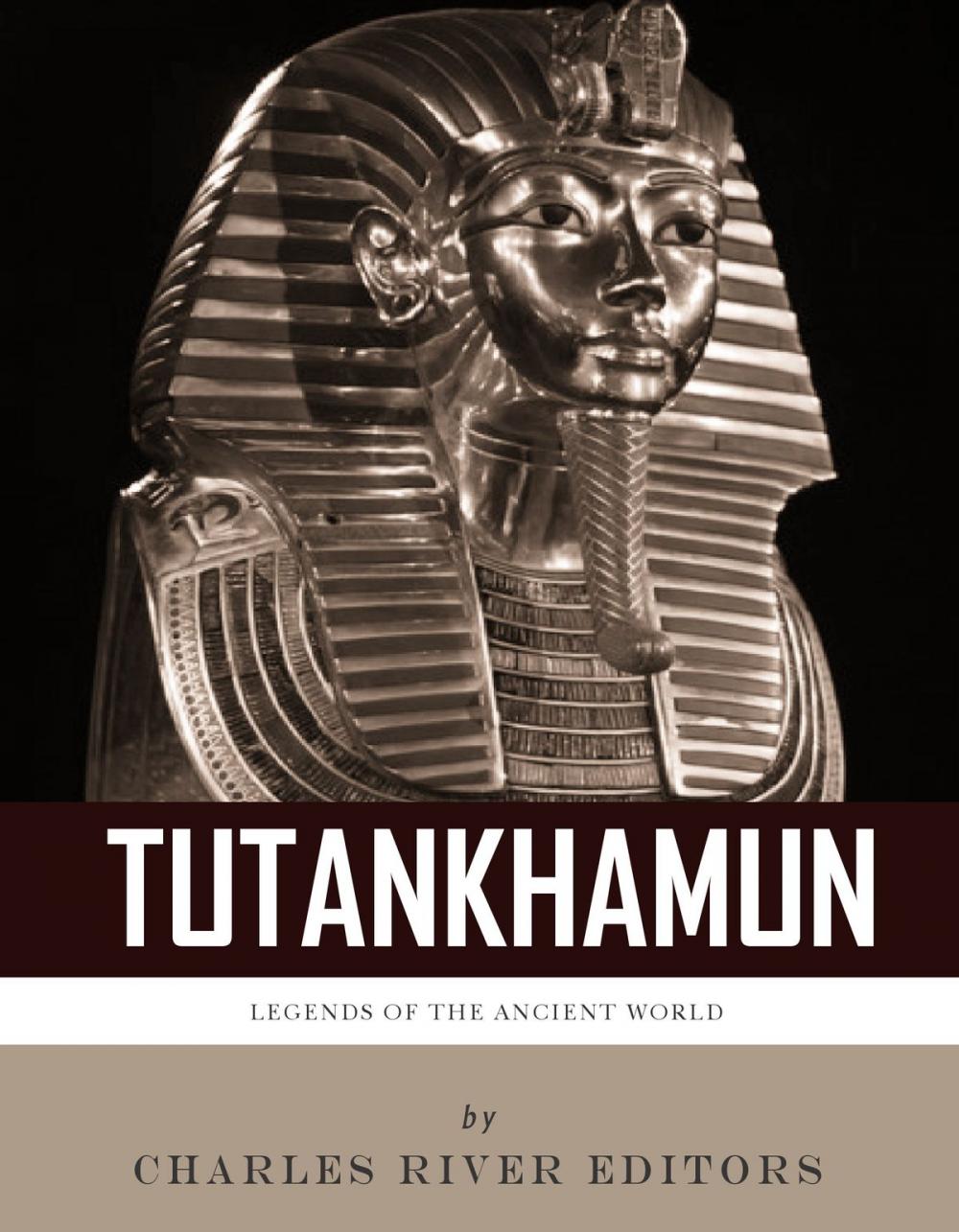 Big bigCover of Legends of the Ancient World: The Life and Legacy of King Tutankhamun