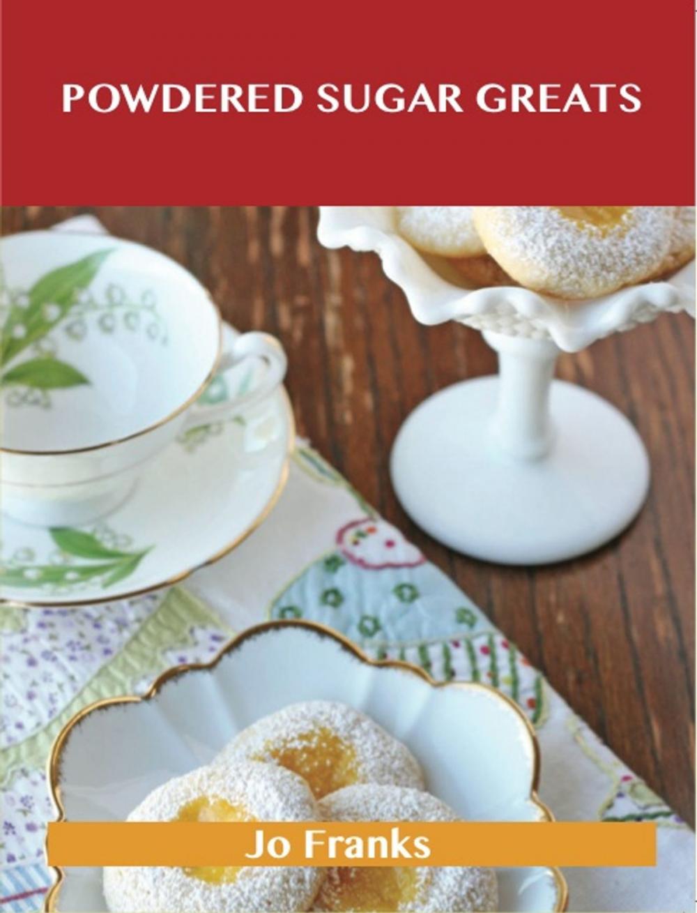 Big bigCover of Powdered Sugar Greats: Delicious Powdered Sugar Recipes, The Top 100 Powdered Sugar Recipes