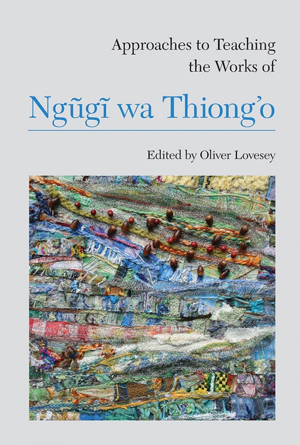 Big bigCover of Approaches to Teaching the Works of Ngũgĩ wa Thiong’o
