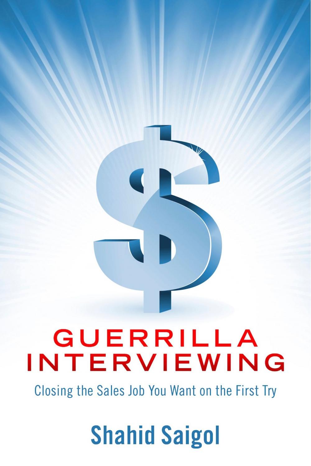 Big bigCover of Guerrilla Interviewing - Closing the Sales Job You Want on the First Try
