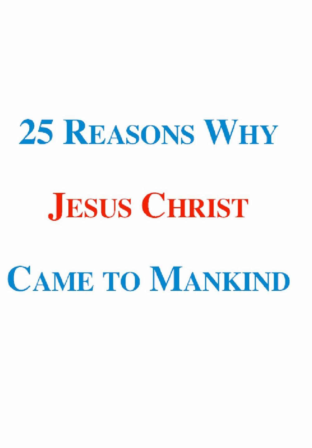 Big bigCover of 25 Reasons Why Jesus Christ Came to Mankind