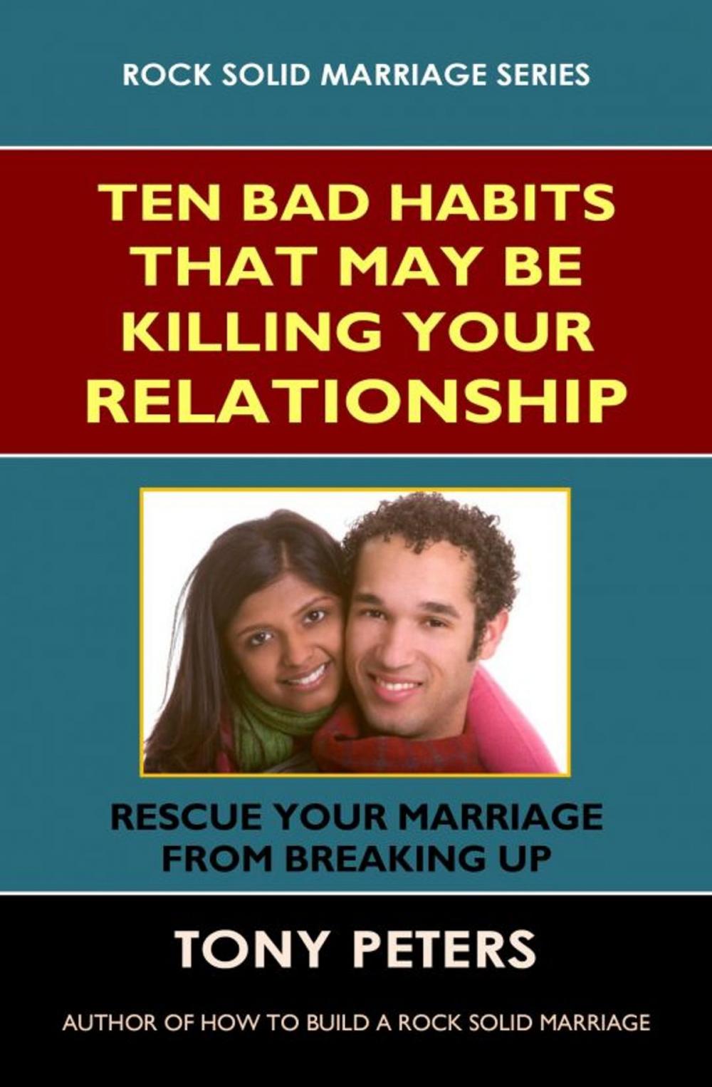 Big bigCover of Ten Bad Habits That May Be Killing Your Relationship: Rescue Your Marriage from Breaking Up