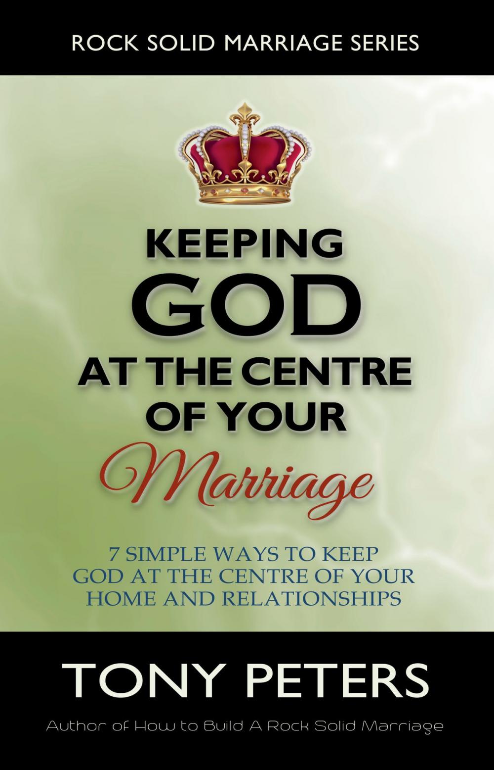 Big bigCover of Keeping God At The Centre Of Your Marriage: 7 Simple Ways To Keep God At The Centre Of Your Home And Relationships