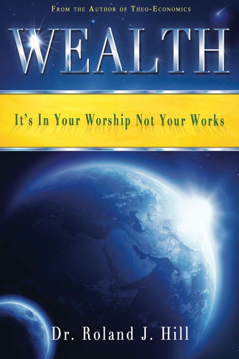 Big bigCover of Wealth: It's In Your Worship Not Your Works