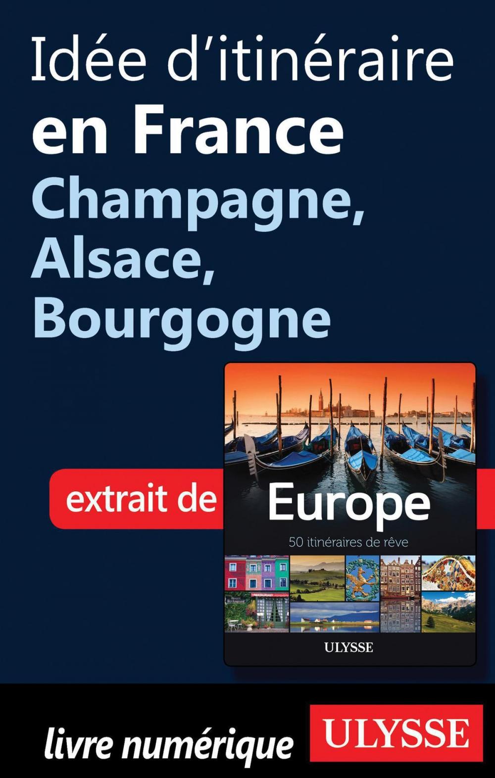 Big bigCover of Idée d'itinéraire en France - Champagne, Alsace, Bourgogne