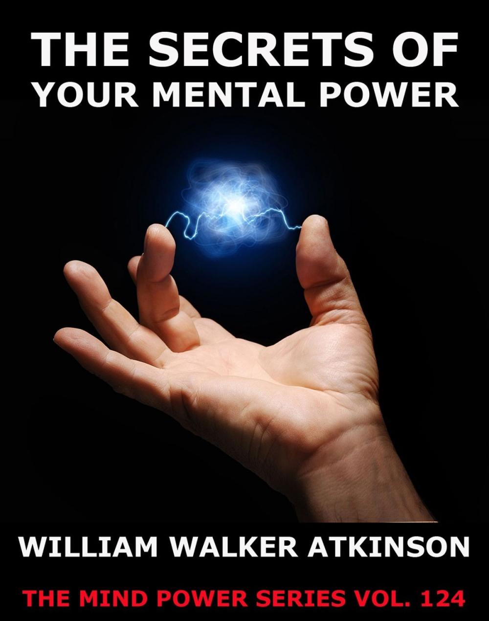 Big bigCover of The Secrets Of Your Mental Power - The Essential Writings