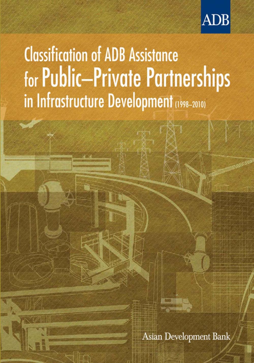 Big bigCover of Classification of ADB Assistance for Public–Private Partnerships in Infrastructure Development (1998–2010)