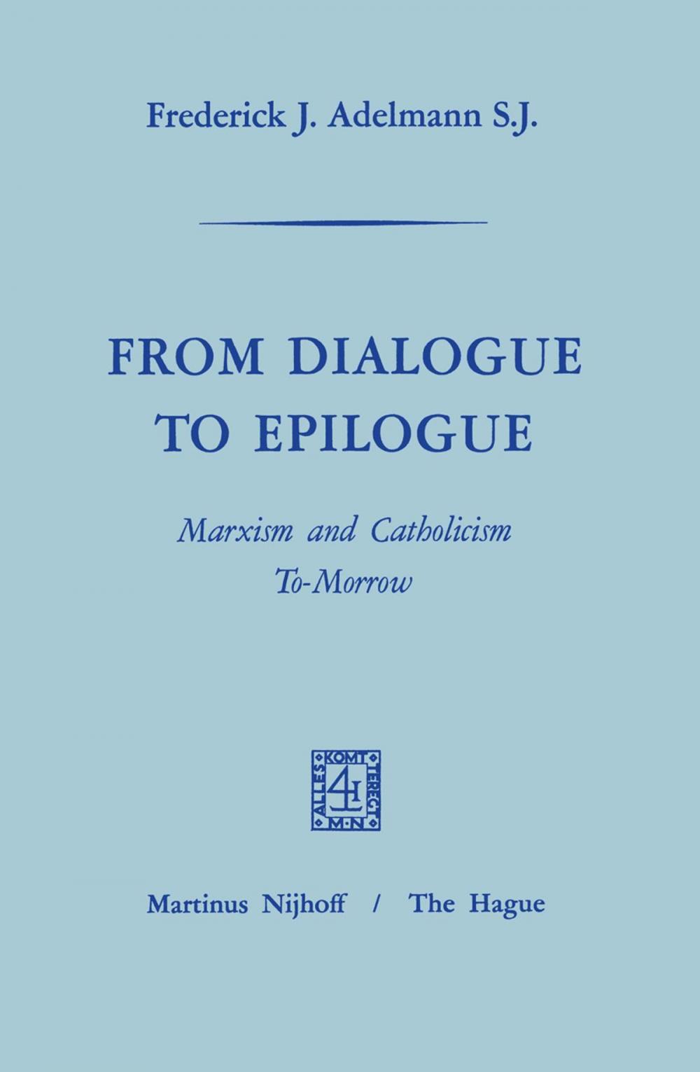 Big bigCover of From Dialogue to Epilogue Marxism and Catholicism Tomorrow
