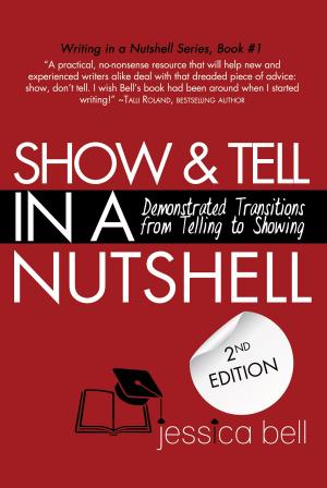 Cover of the book Show & Tell in a Nutshell: Demonstrated Transitions from Telling to Showing by Dylan D Debelis