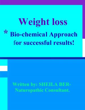 Book cover of WEIGHT LOSS - *Bio-chemical Approach for Successful results! Written by SHEILA BER - Naturopathic Consultant.
