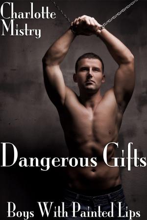 Cover of the book Dangerous Gifts: Boys With Painted Lips Part 4 by Robert James Bridge