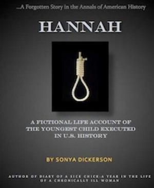 Cover of the book Hannah: A Fictional Life Account of The Youngest Child Executed in US History by Bonnie Mutchler