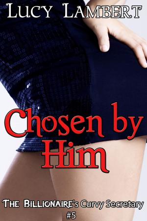 Cover of the book Chosen by Him: The Billionaire's Curvy Secretary #5 by Maggie Fields