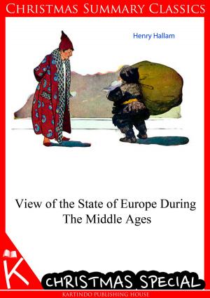 Cover of the book View of the State of Europe During The Middle Ages [Christmas Summary Classics] by Edward Bulwer Lytton