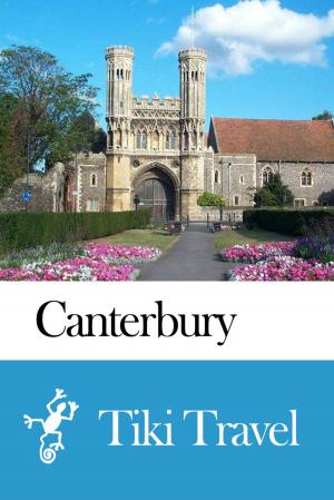 Cover of the book Canterbury (England) Travel Guide - Tiki Travel by Tiki Travel