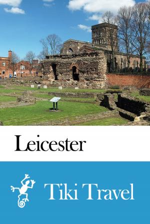 Cover of the book Leicester (England) Travel Guide - Tiki Travel by Tiki Travel
