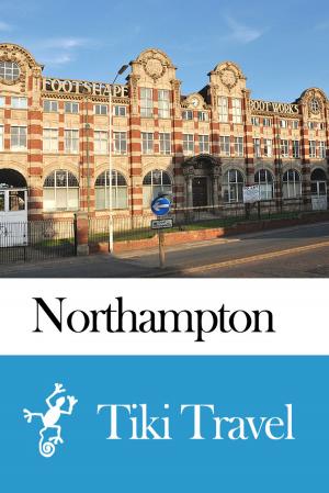 Cover of the book Northampton (England) Travel Guide - Tiki Travel by Tiki Travel