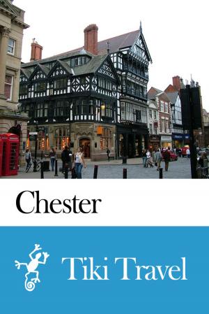 Cover of the book Chester (England) Travel Guide - Tiki Travel by David Stewart White, Deb Hosey White