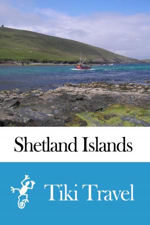 Cover of the book Shetland Islands (Scotland) Travel Guide - Tiki Travel by Tiki Travel