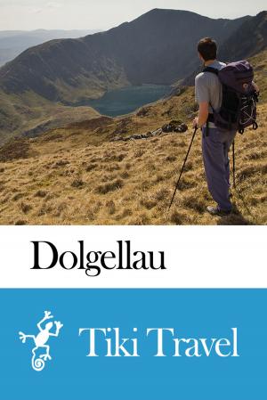 Cover of the book Dolgellau (Wales) Travel Guide - Tiki Travel by David Stewart White, Deb Hosey White