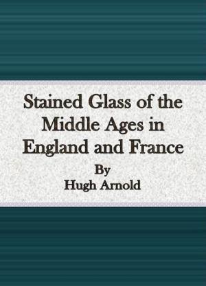 Book cover of Stained Glass of the Middle Ages in England and France