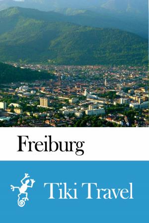 Cover of the book Freiburg (Germany) Travel Guide - Tiki Travel by Tiki Travel